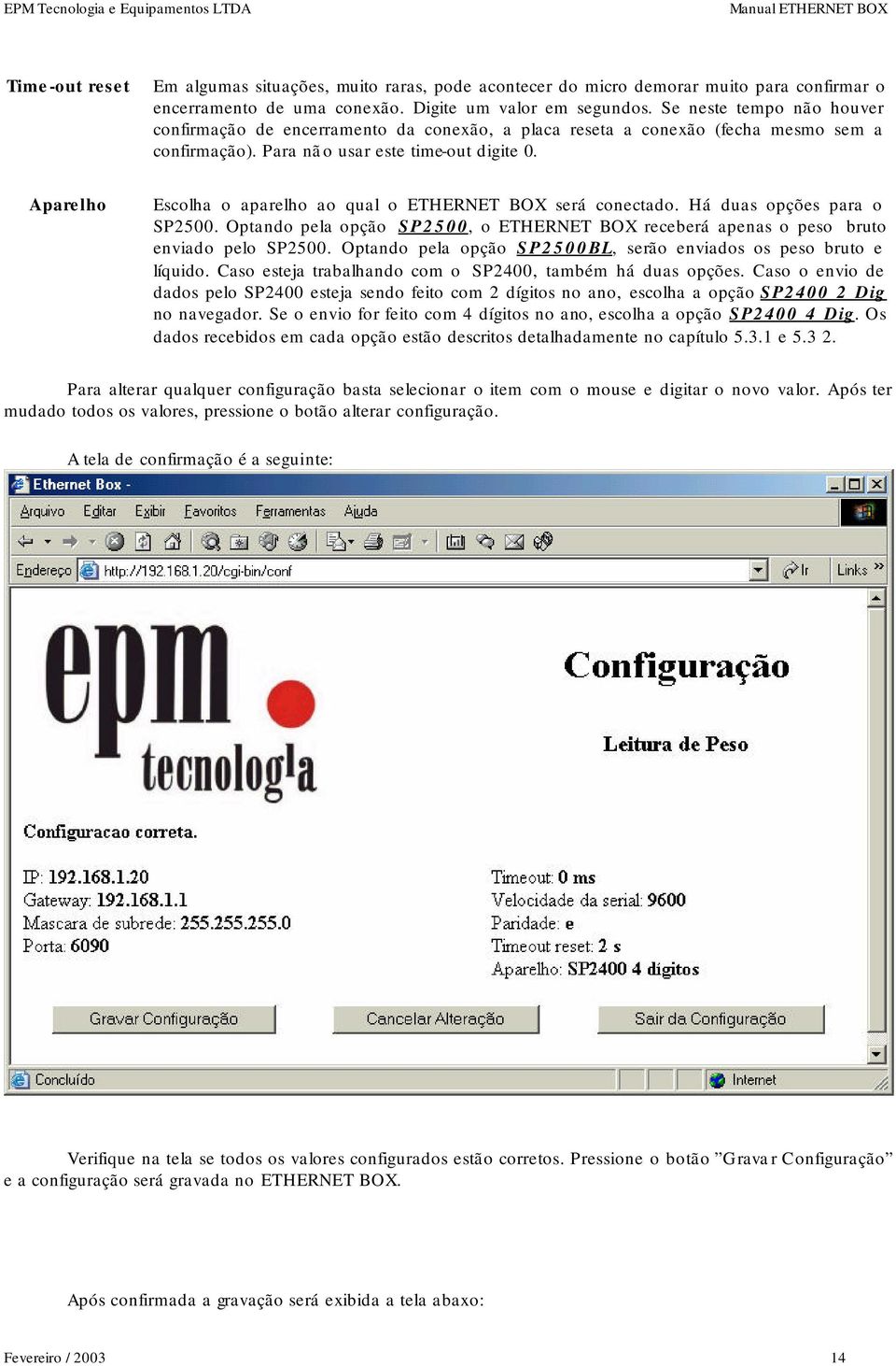 Aparelho Escolha o aparelho ao qual o ETHERNET BOX será conectado. Há duas opções para o SP2500. Optando pela opção SP2500, o ETHERNET BOX receberá apenas o peso bruto enviado pelo SP2500.