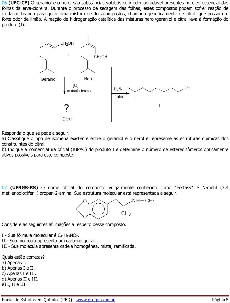 limão. A reação de hidrogenação catalítica das misturas nerol/geraniol e citral leva à formação do produto (I). Responda o que se pede a seguir.