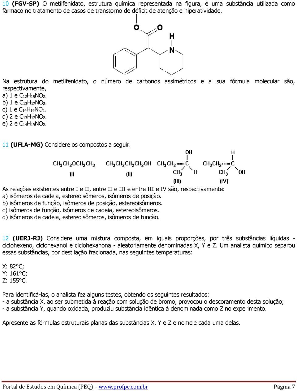 e) 2 e C 14H 19NO 2. 11 (UFLA-MG) Considere os compostos a seguir.