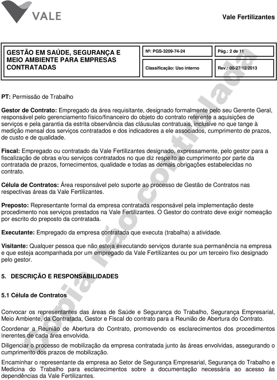 aquisições de serviços e pela garantia da estrita observância das cláusulas contratuais, inclusive no que tange à medição mensal dos serviços contratados e dos indicadores a ele associados,