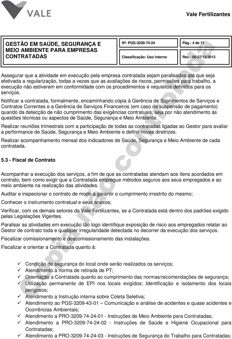 a execução não estiverem em conformidade com os procedimentos e requisitos definidos para os serviços.