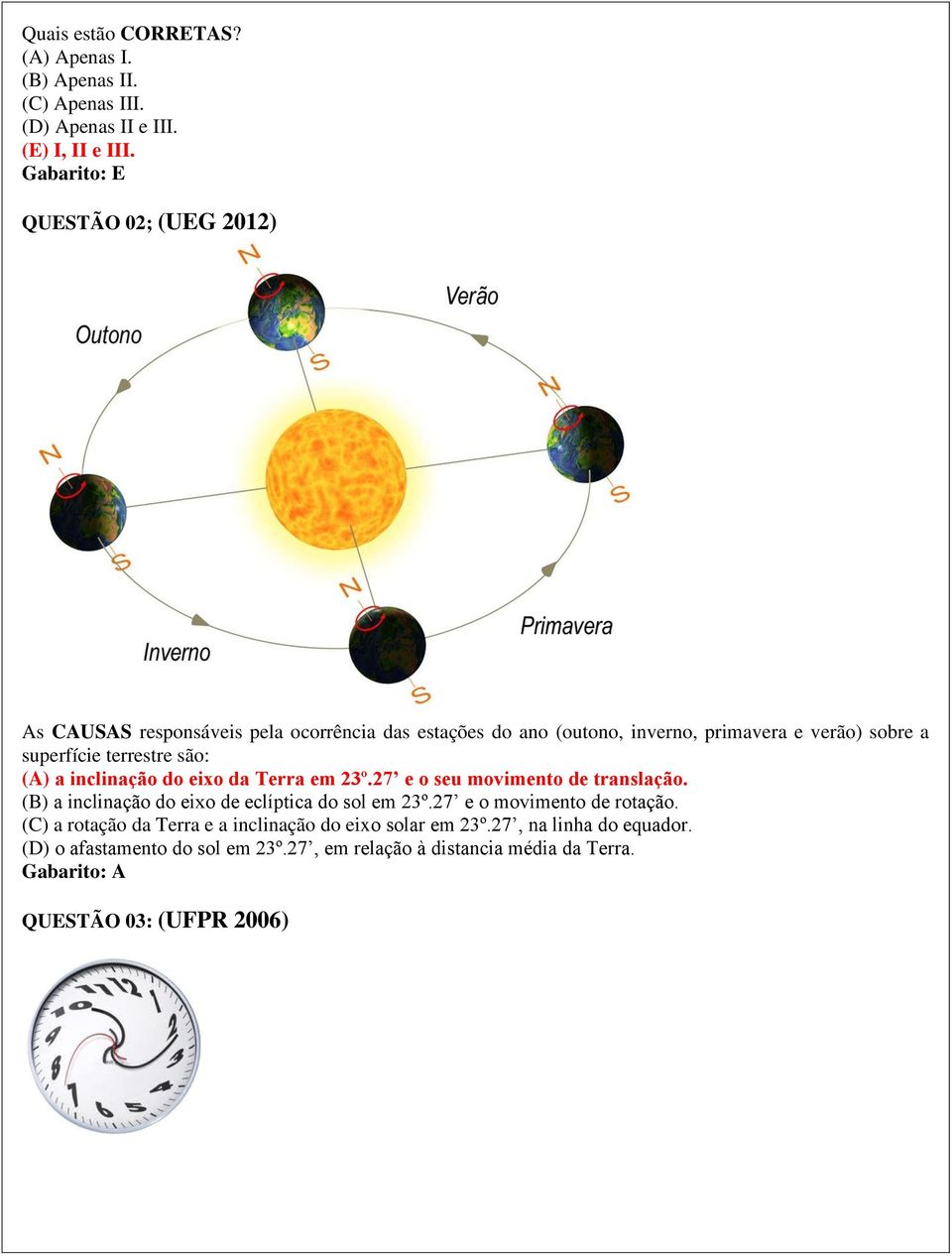 terrestre são: (A) a inclinação do eixo da Terra em 23º.27 e o seu movimento de translação. (B) a inclinação do eixo de eclíptica do sol em 23º.