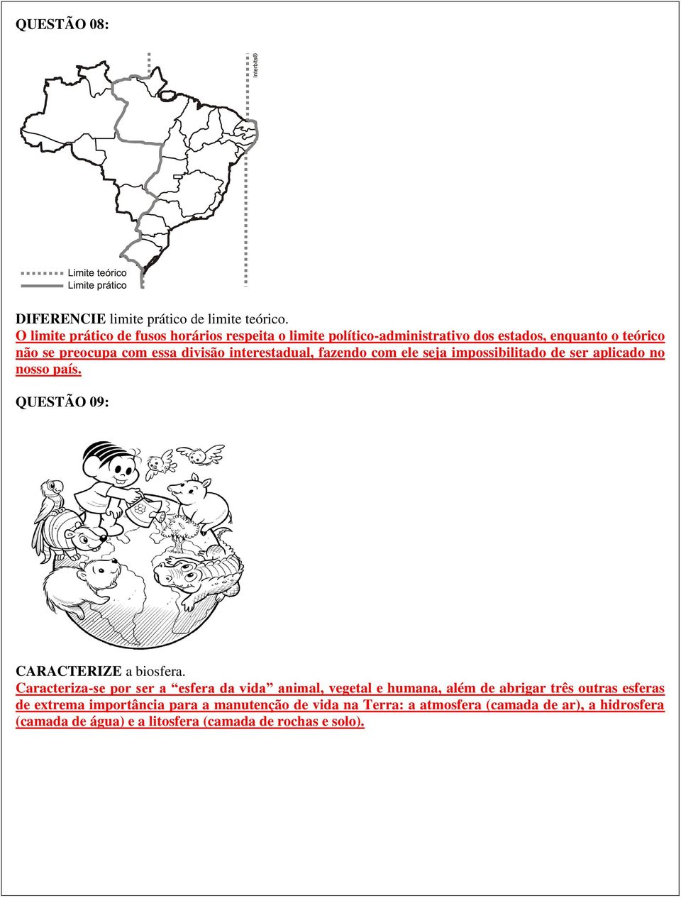 interestadual, fazendo com ele seja impossibilitado de ser aplicado no nosso país. QUESTÃO 09: CARACTERIZE a biosfera.