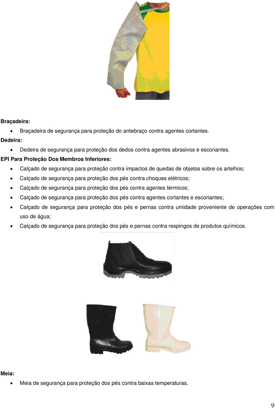 elétricos; Calçado de segurança para proteção dos pés contra agentes térmicos; Calçado de segurança para proteção dos pés contra agentes cortantes e escoriantes; Calçado de segurança para proteção