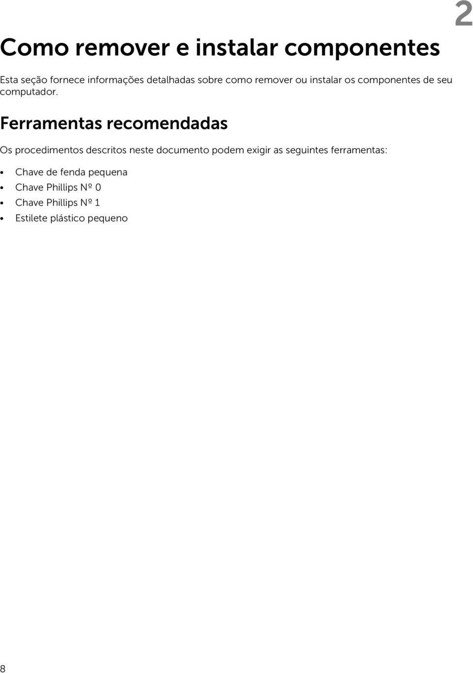 Ferramentas recomendadas Os procedimentos descritos neste documento podem exigir as