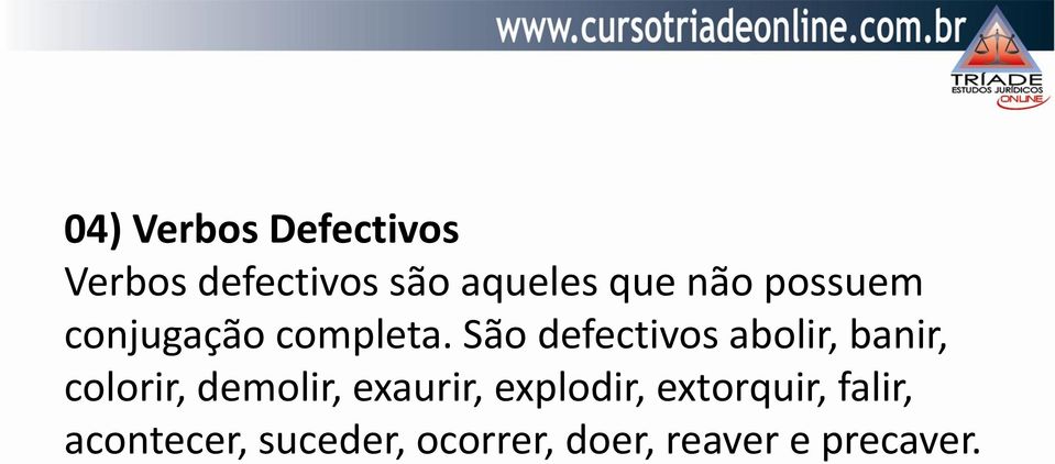 São defectivos abolir, banir, colorir, demolir, exaurir,