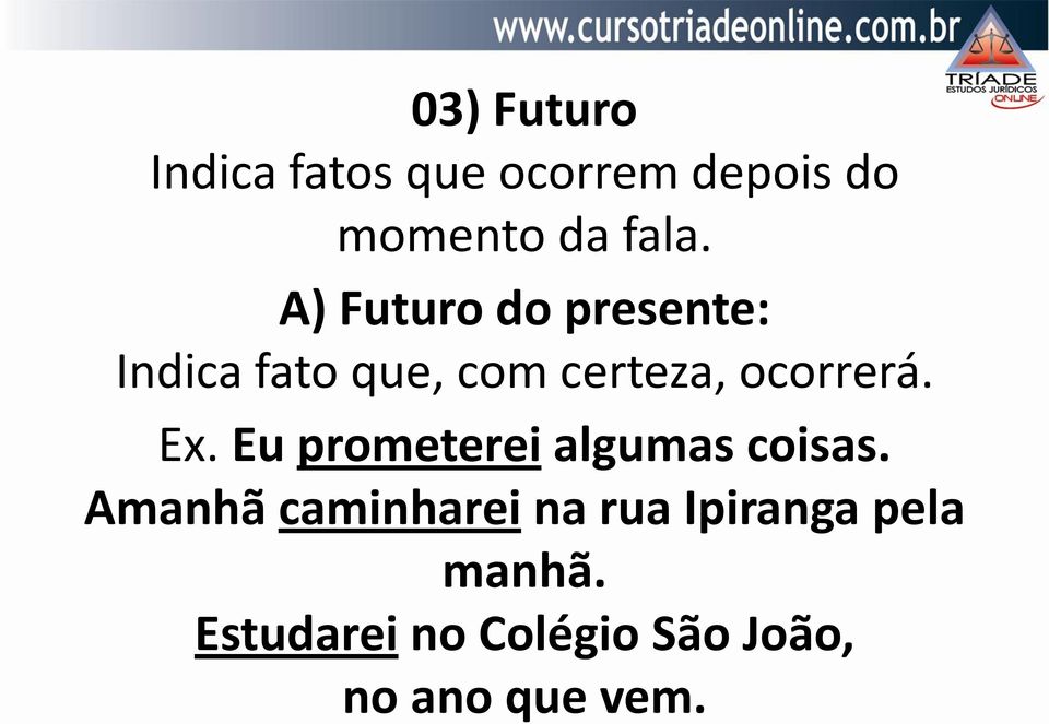 Ex. Eu prometerei algumas coisas.