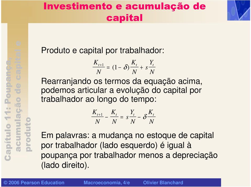 trabalhador ao longo do tempo: s Y = δ t + 1 t t t Em palavras: a mudança no estoque de