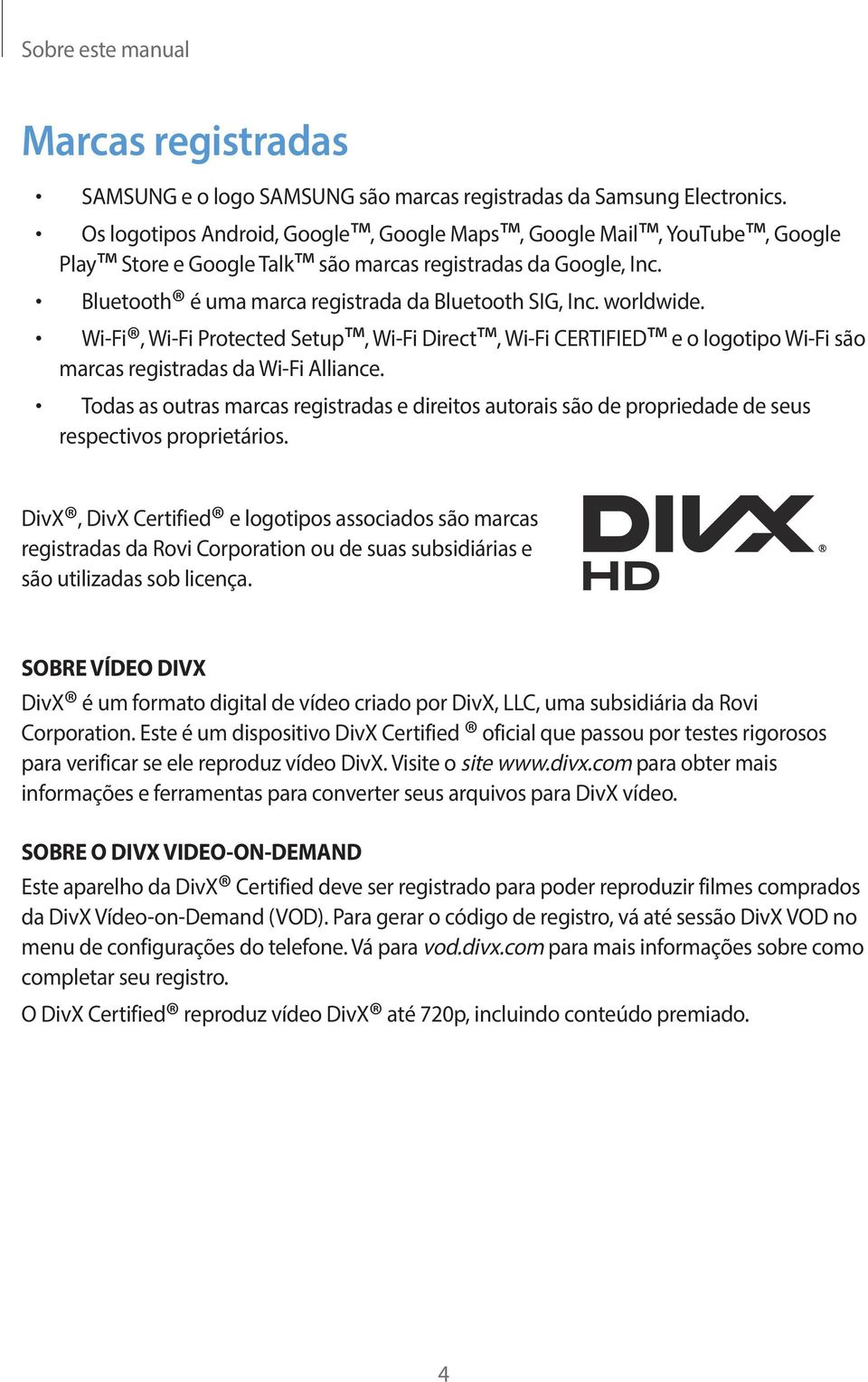 worldwide. Wi-Fi, Wi-Fi Protected Setup, Wi-Fi Direct, Wi-Fi CERTIFIED e o logotipo Wi-Fi são marcas registradas da Wi-Fi Alliance.