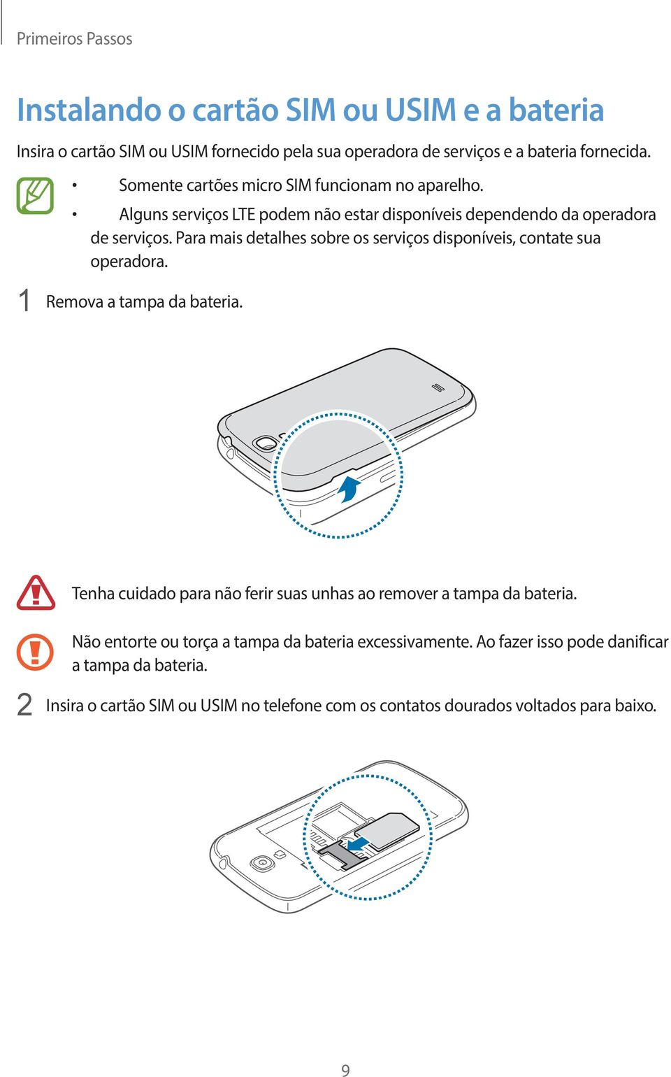 Para mais detalhes sobre os serviços disponíveis, contate sua operadora. 1 Remova a tampa da bateria.