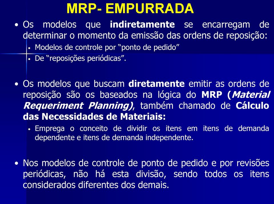 Os modelos que buscam diretamente emitir as ordens de reposição são os baseados na lógica do MRP (Material Requeriment Planning), também chamado de Cálculo