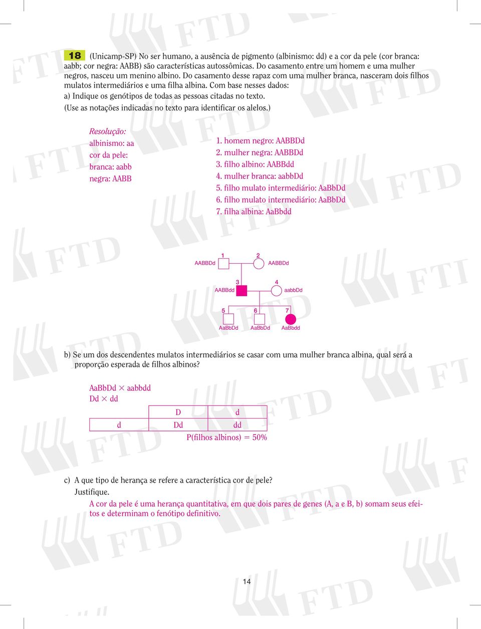 Com base nesses dados: a) Indique os genótipos de todas as pessoas citadas no texto. (Use as notações indicadas no texto para identificar os alelos.