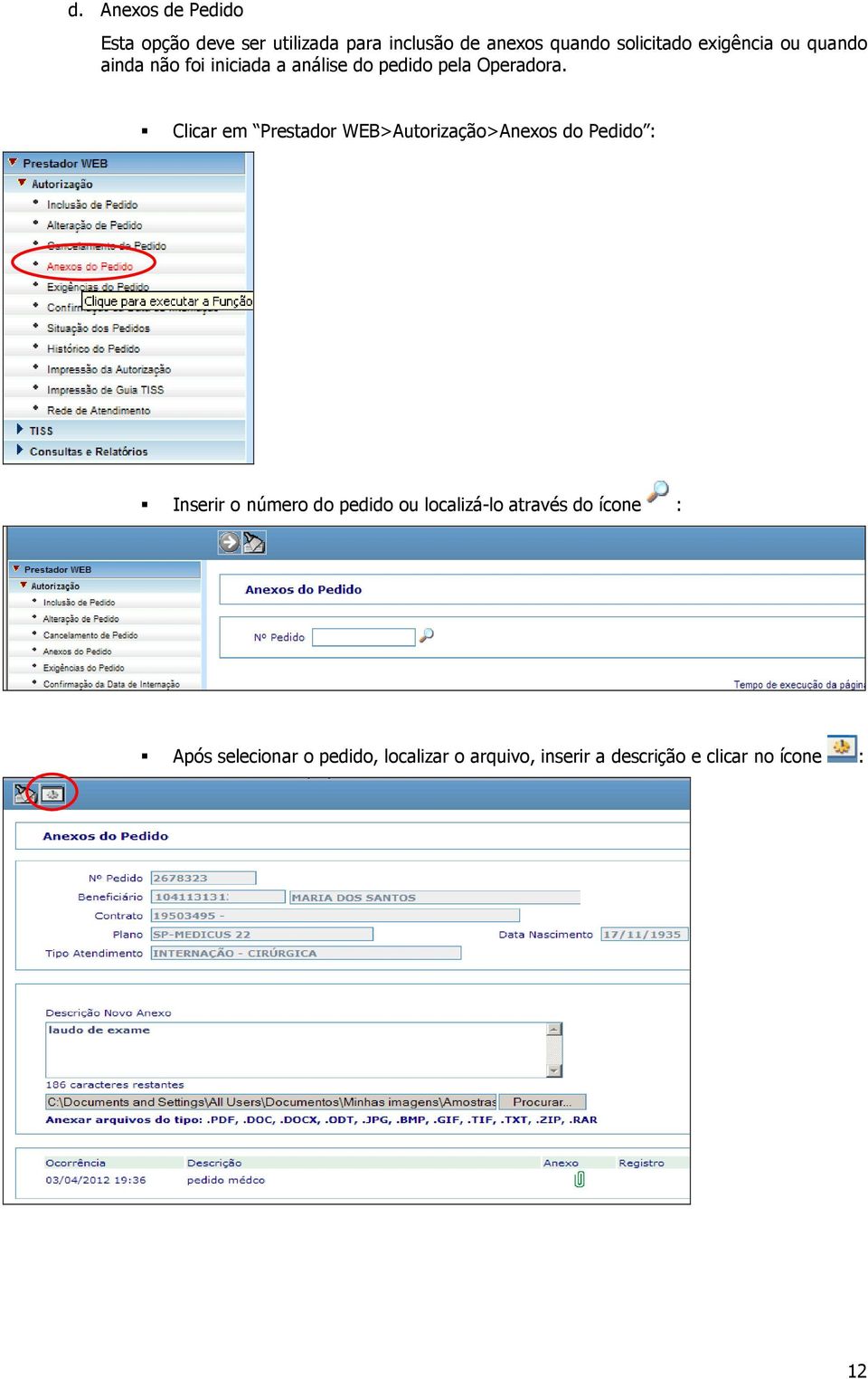 Clicar em Prestadr WEB>Autrizaçã>Anexs d Pedid : Inserir númer d pedid u lcalizá-l