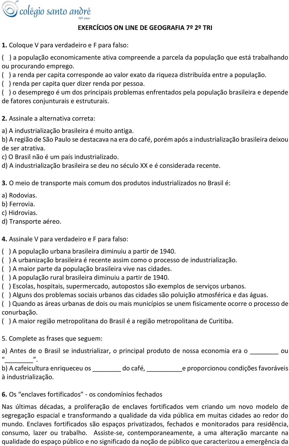 ( ) o desemprego é um dos principais problemas enfrentados pela população brasileira e depende de fatores conjunturais e estruturais. 2.