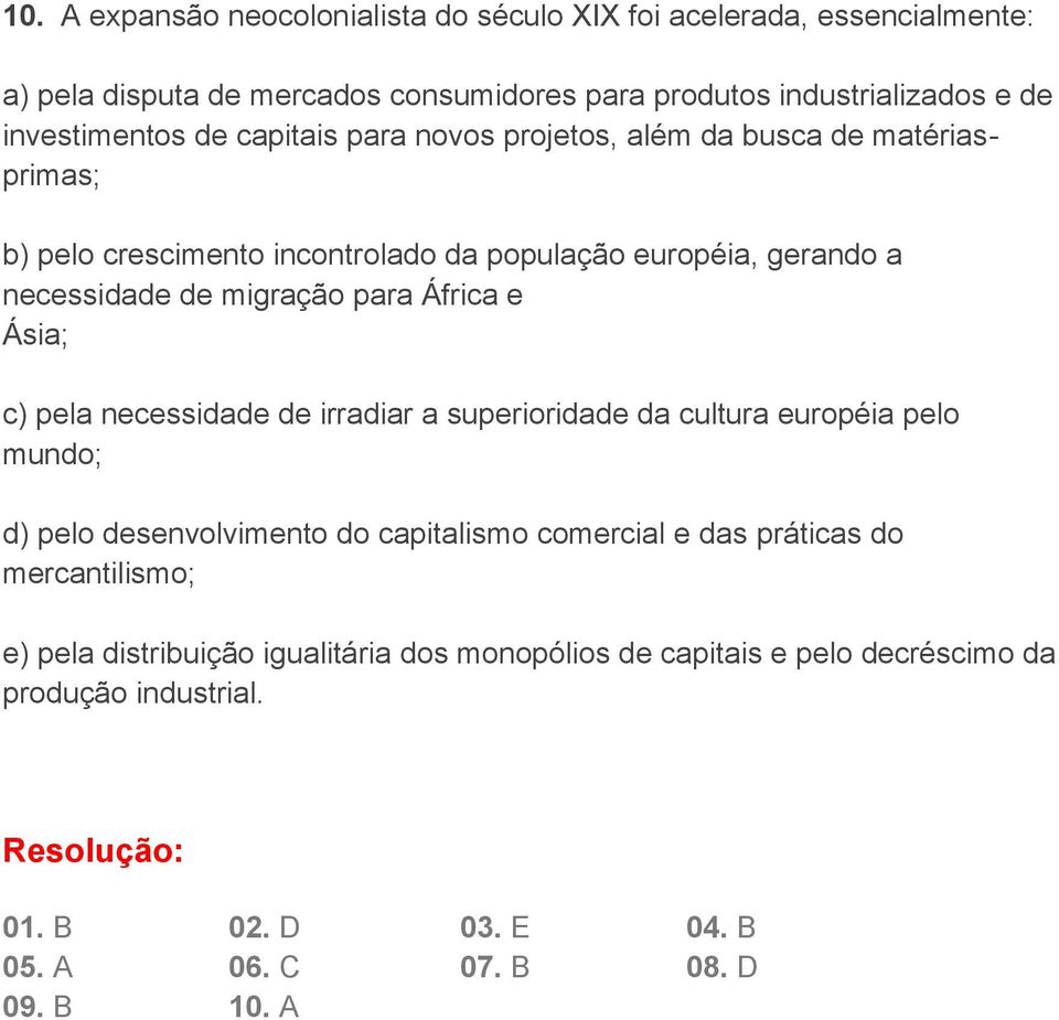 Ásia; c) pela necessidade de irradiar a superioridade da cultura européia pelo mundo; d) pelo desenvolvimento do capitalismo comercial e das práticas do mercantilismo;