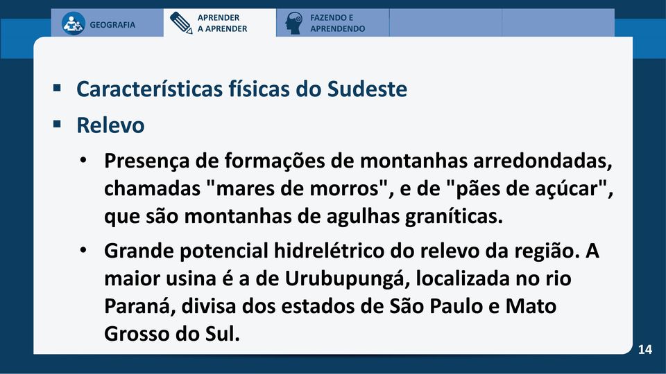 agulhas graníticas. Grande potencial hidrelétrico do relevo da região.