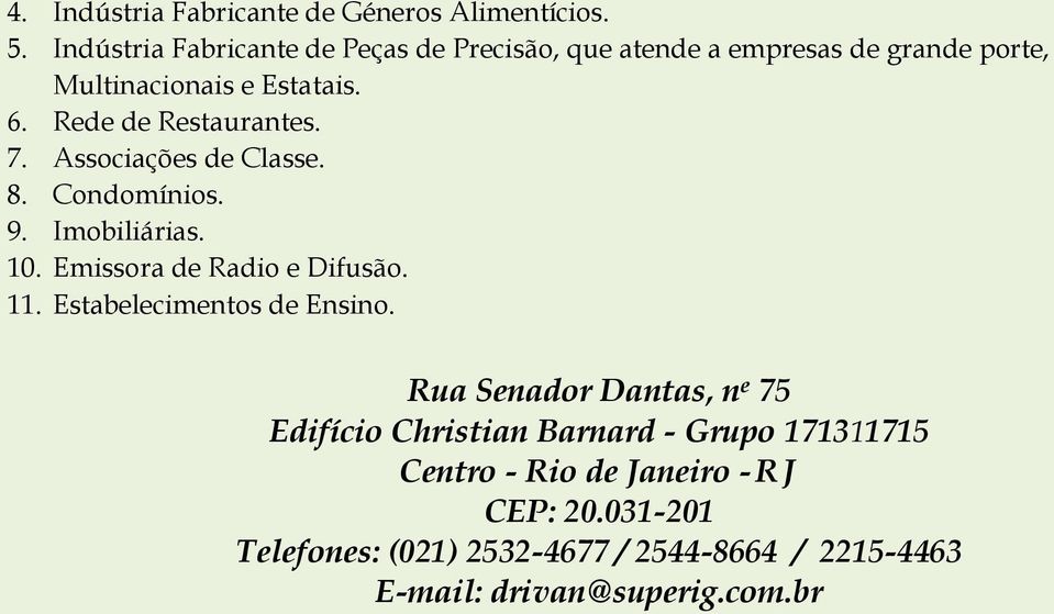 Rede de Restaurantes. 7. Associações de Classe. 8. Condomínios. 9. Imobiliárias. 10. Emissora de Radio e Difusão. 11.