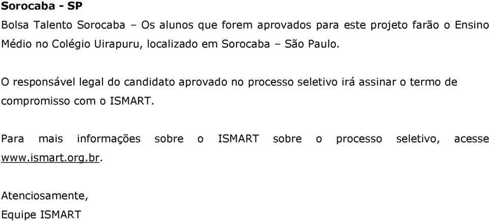 O responsável legal do candidato aprovado no processo seletivo irá assinar o termo de compromisso