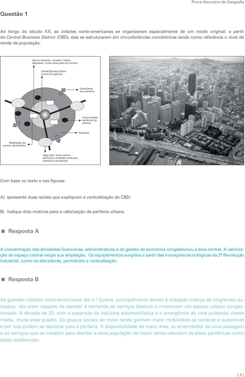 Com base no texto e nas figuras: A) apresente duas razões que expliquem a verticalização do CBD; B) indique dois motivos para a valorização da periferia urbana.