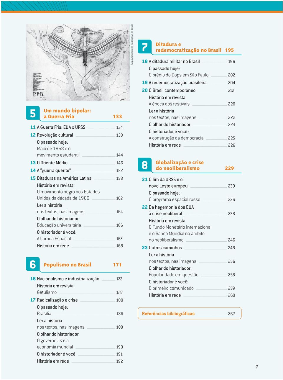 Nacionalismo e industrialização 12 Getulismo 18 1 Radicalização e crise 180 Brasília 18 nos textos, nas imagens 188 O governo JK e a economia mundial 190 O historiador é você 191 História em rede 192