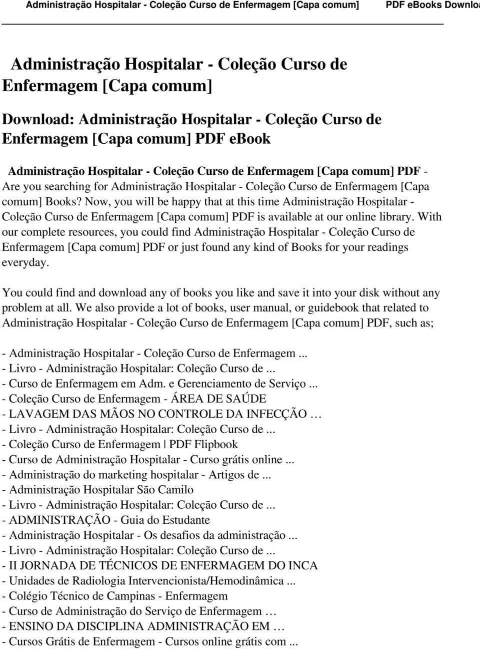 Now, you will be happy that at this time Administração Hospitalar - Coleção Curso de Enfermagem [Capa comum] PDF is available at our online library.