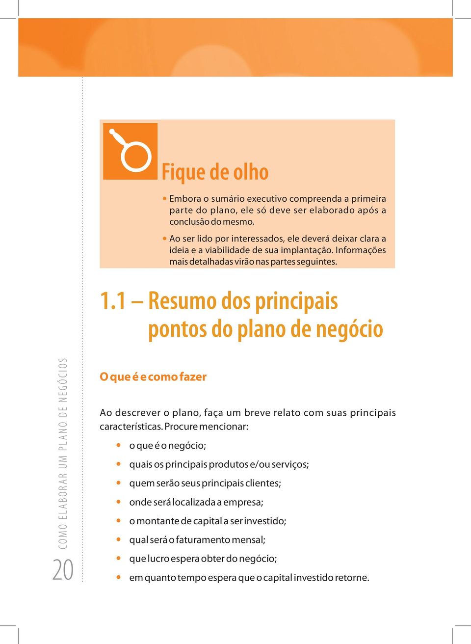 1 resumo dos principais pontos do plano de negócio 20 O que é e como fazer Ao descrever o plano, faça um breve relato com suas principais características.