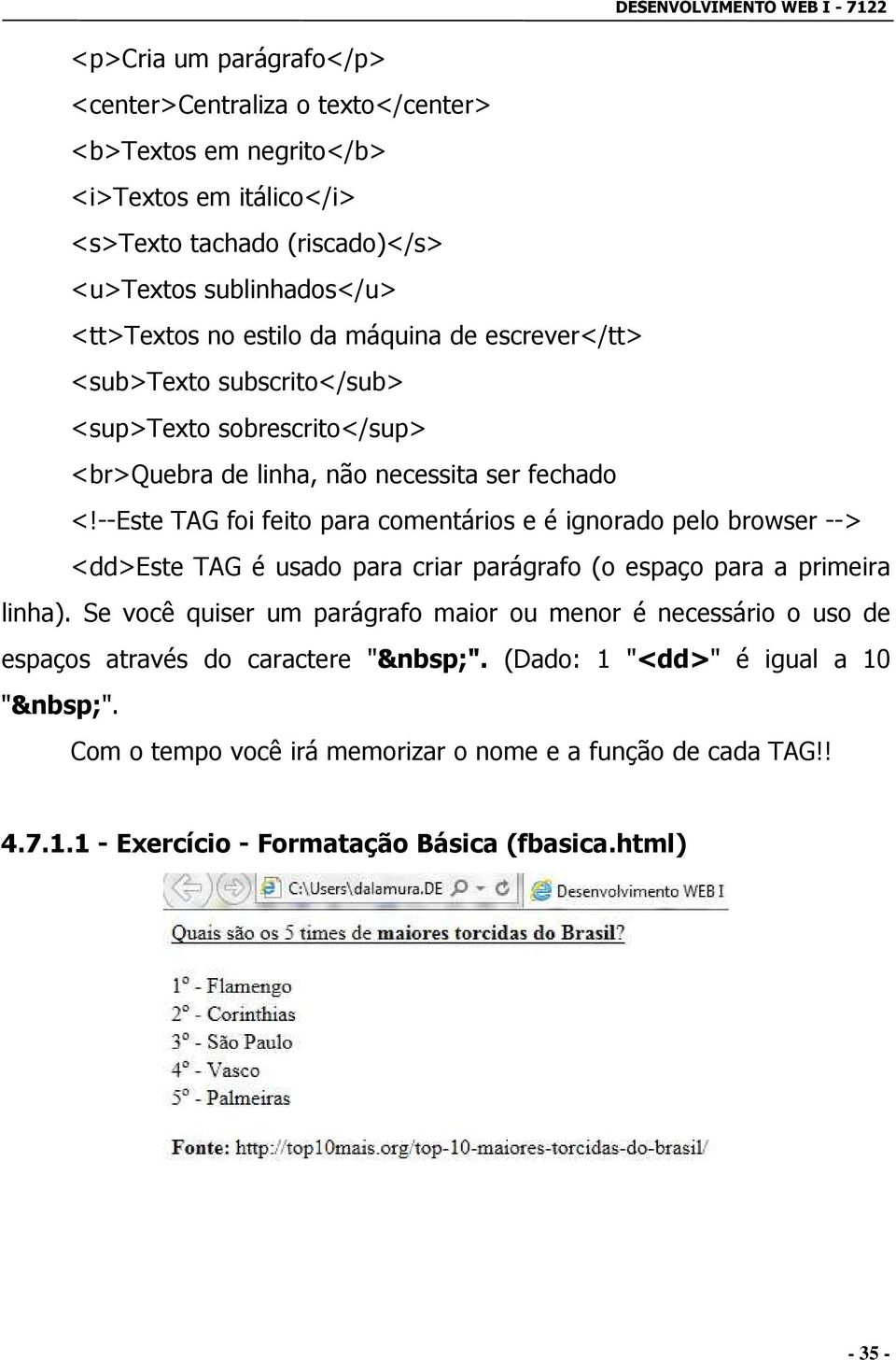 --Este TAG foi feito para comentários e é ignorado pelo browser --> <dd>este TAG é usado para criar parágrafo (o espaço para a primeira linha).