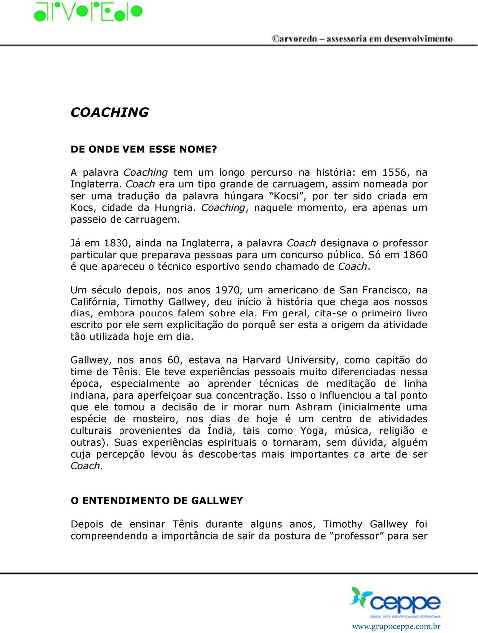 em Kocs, cidade da Hungria. Coaching, naquele momento, era apenas um passeio de carruagem.