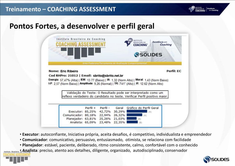 se relaciona com facilidade Planejador: estável, paciente, deliberado, ritmo consistente, calmo,