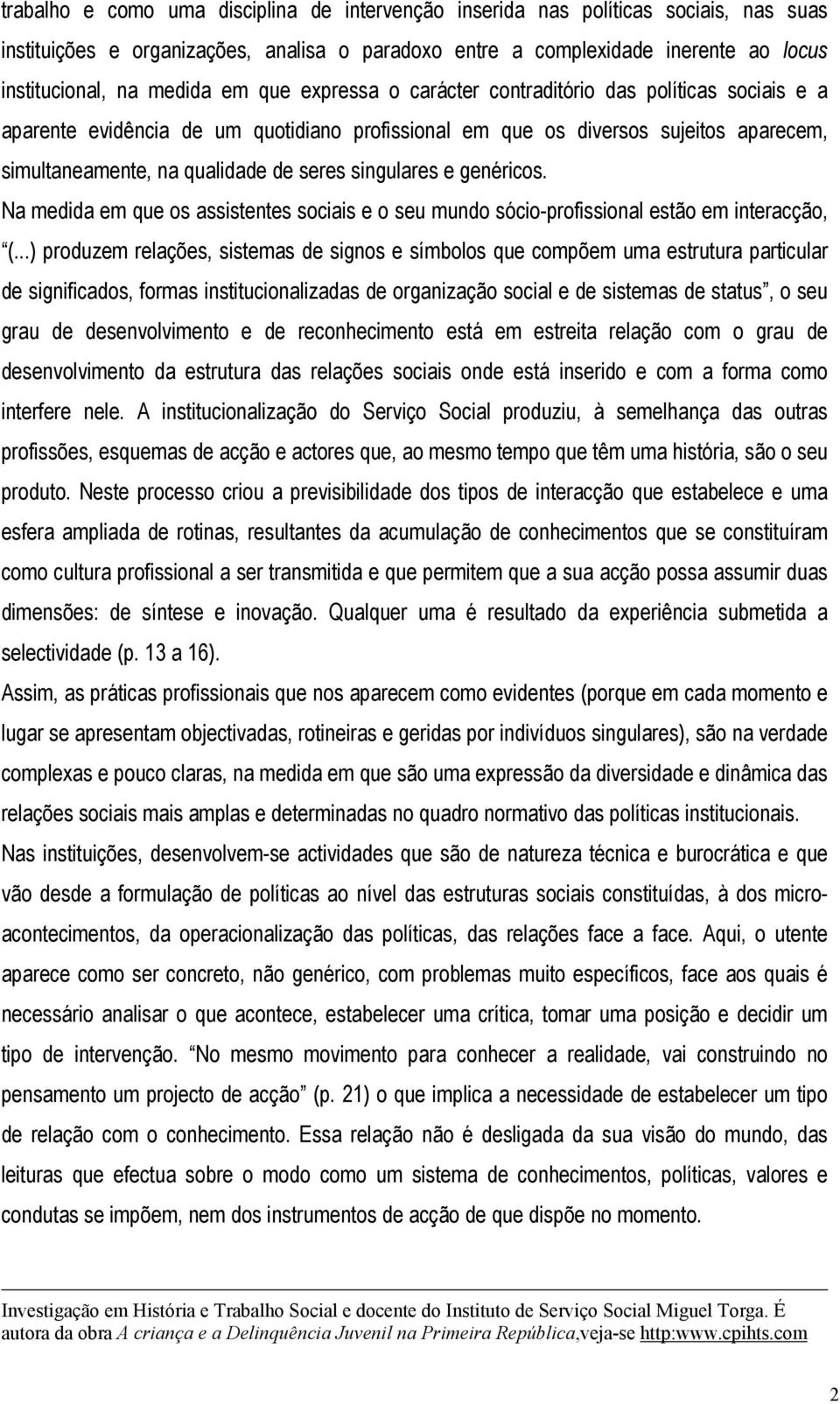 singulares e genéricos. Na medida em que os assistentes sociais e o seu mundo sócio-profissional estão em interacção, (.