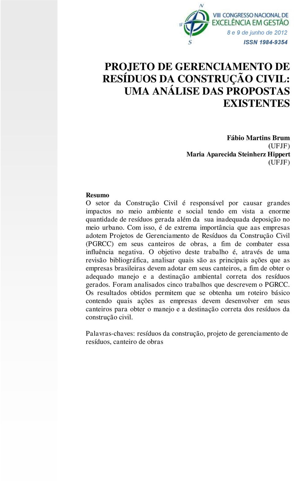 Com isso, é de extrema importância que aas empresas adotem Projetos de Gerenciamento de Resíduos da Construção Civil (PGRCC) em seus canteiros de obras, a fim de combater essa influência negativa.