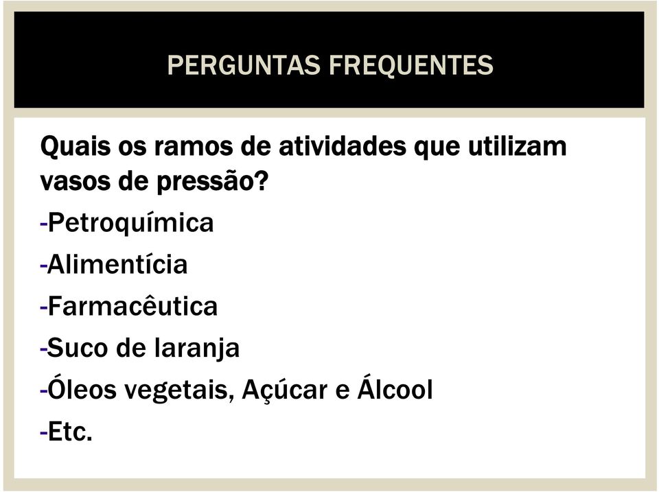 -Petroquímica -Alimentícia -Farmacêutica