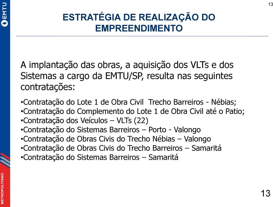 Lote 1 de Obra Civil até o Patio; Contratação dos Veículos VLTs (22) Contratação do Sistemas Barreiros Porto - Valongo Contratação