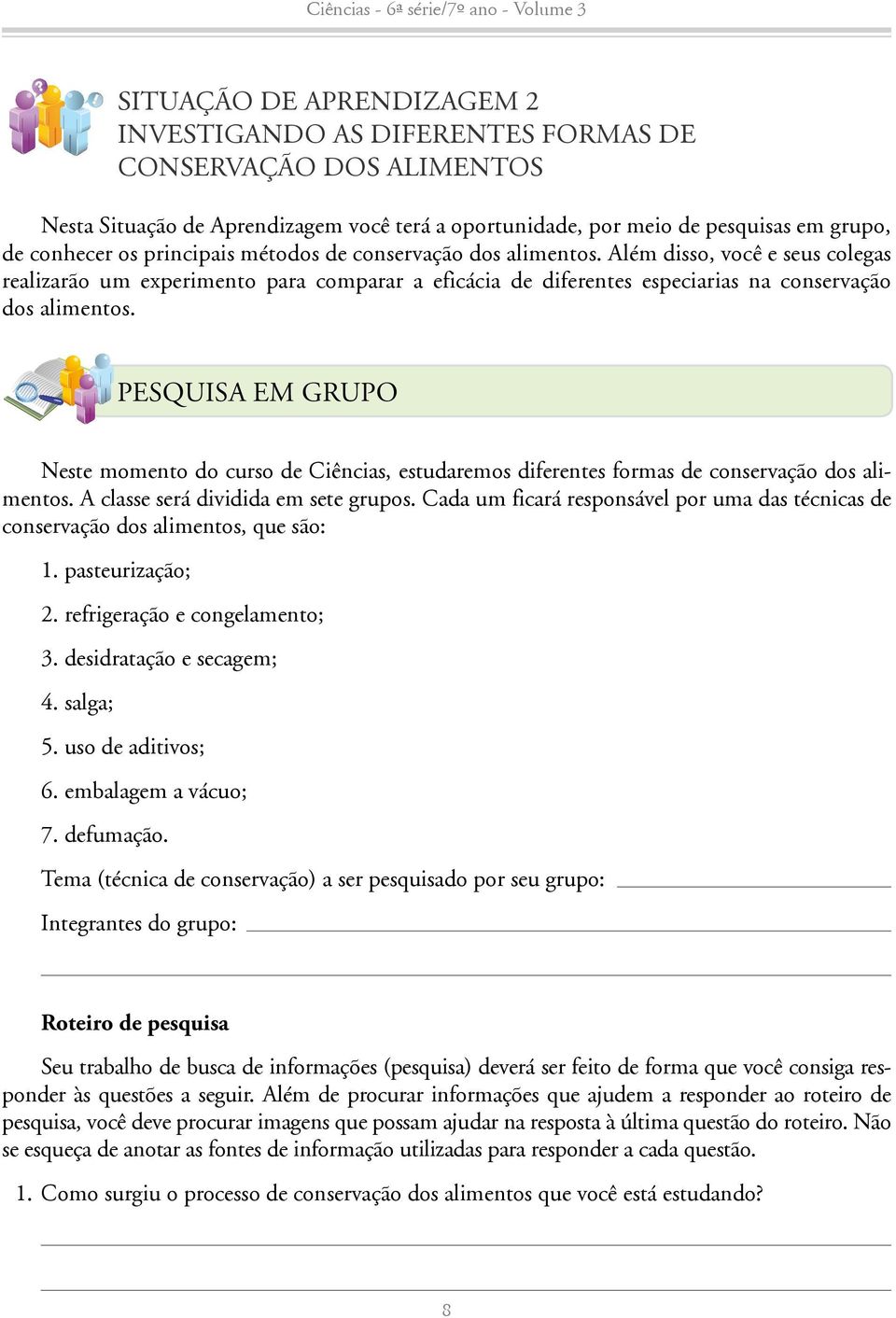 PESQUISA EM GRUPO Neste momento do curso de Ciências, estudaremos diferentes formas de conservação dos alimentos. A classe será dividida em sete grupos.