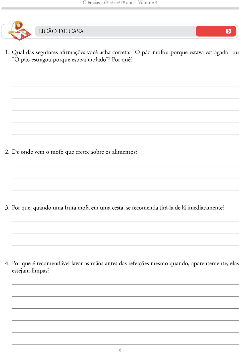 estragou porque estava mofado? Por quê? 2. De onde vem o mofo que cresce sobre os alimentos? 3.