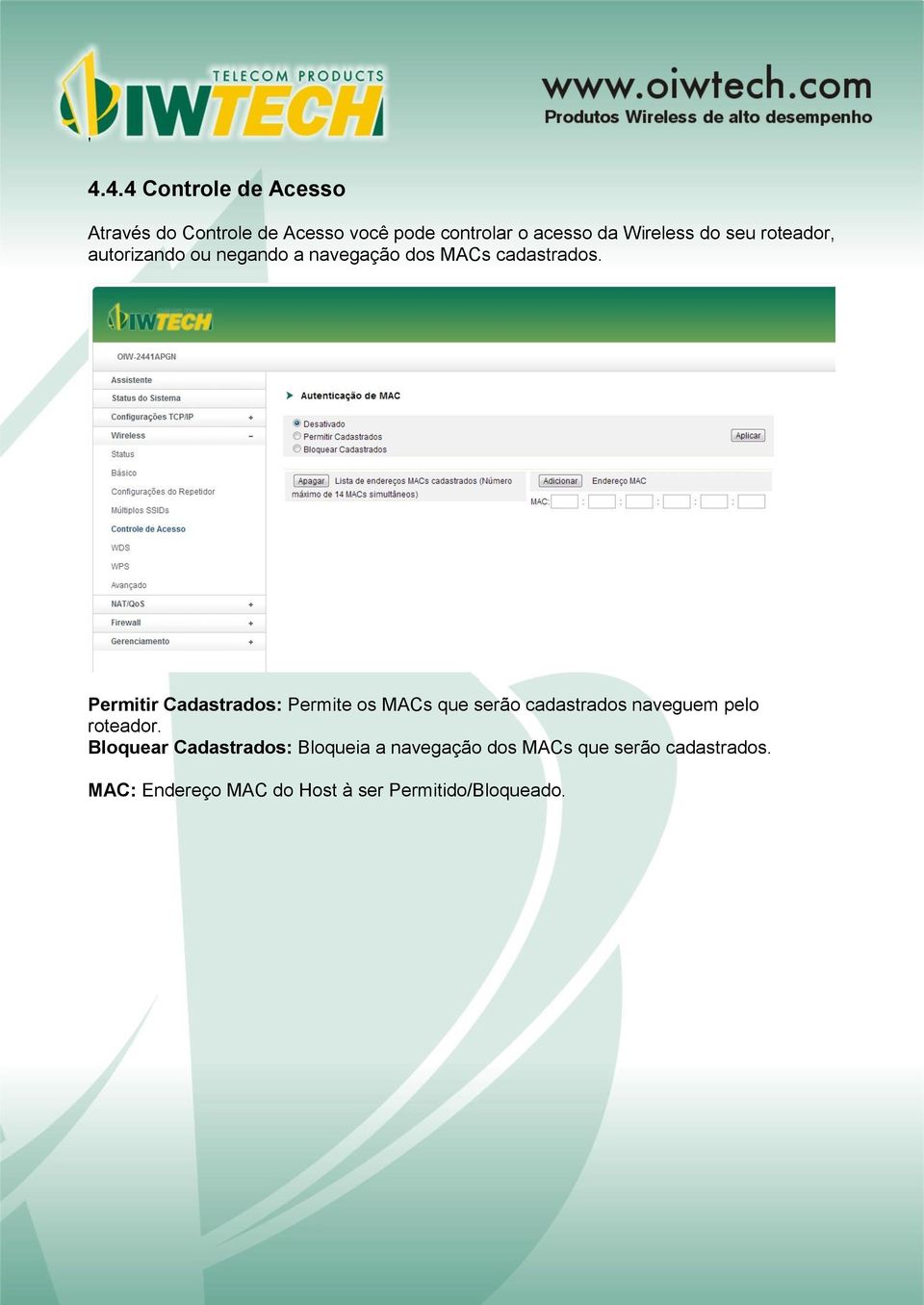 Permitir Cadastrados: Permite os MACs que serão cadastrados naveguem pelo roteador.