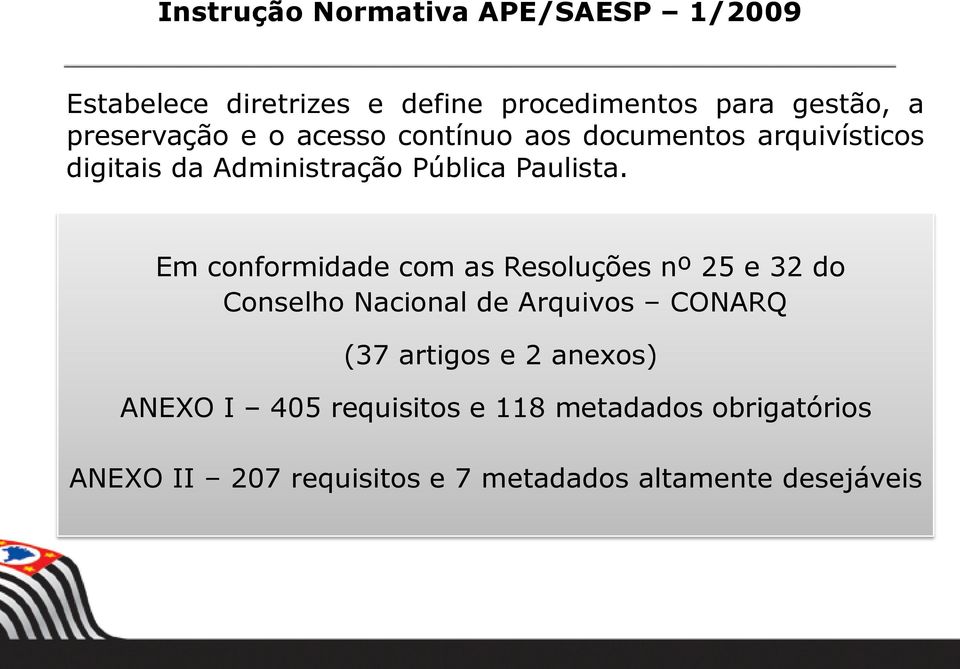 Em conformidade com as Resoluções nº 25 e 32 do Conselho Nacional de Arquivos CONARQ (37 artigos e 2