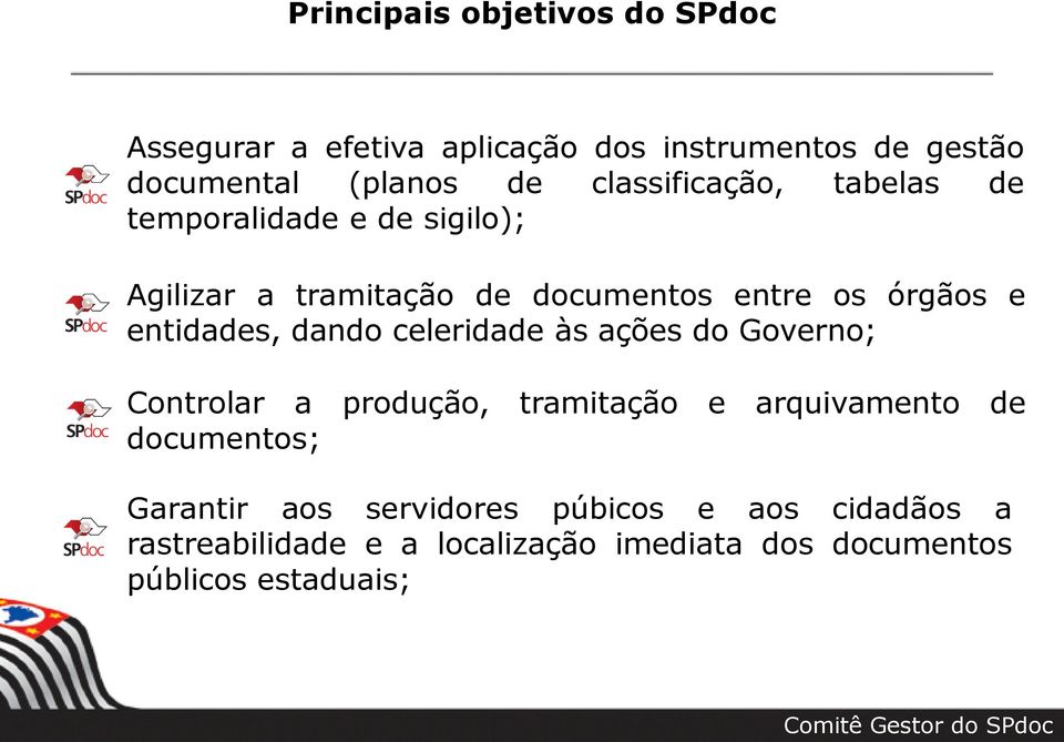 entidades, dando celeridade às ações do Governo; Controlar a produção, tramitação e arquivamento de documentos;