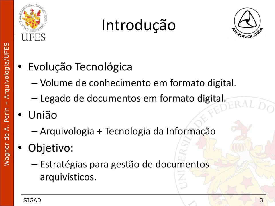 União Arquivologia + Tecnologia da Informação Objetivo: