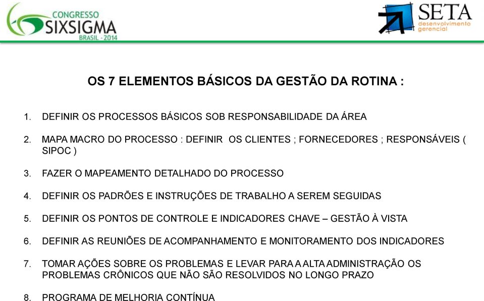 DEFINIR OS PADRÕES E INSTRUÇÕES DE TRABALHO A SEREM SEGUIDAS 5. DEFINIR OS PONTOS DE CONTROLE E INDICADORES CHAVE GESTÃO À VISTA 6.