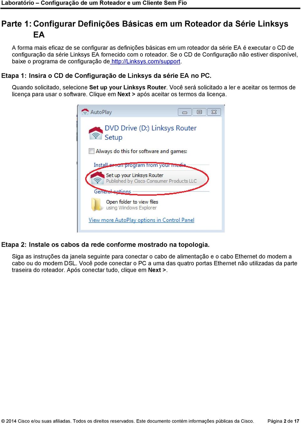 Etapa 1: Insira o CD de Configuração de Linksys da série EA no PC. Quando solicitado, selecione Set up your Linksys Router.