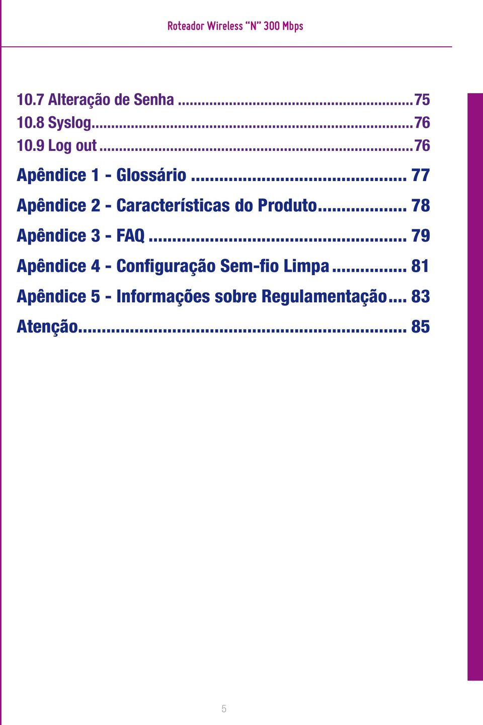.. 77 Apêndice 2 - Características do Produto... 78 Apêndice 3 - FAQ.