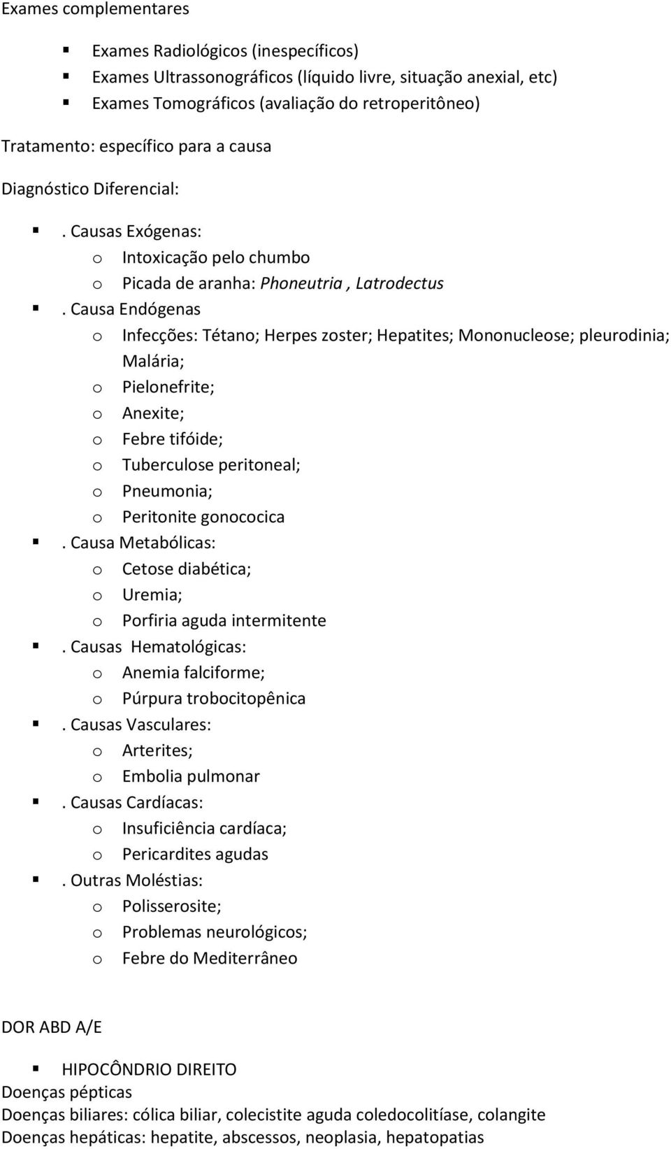 Causa Endógenas o Infecções: Tétano; Herpes zoster; Hepatites; Mononucleose; pleurodinia; Malária; o Pielonefrite; o Anexite; o Febre tifóide; o Tuberculose peritoneal; o Pneumonia; o Peritonite