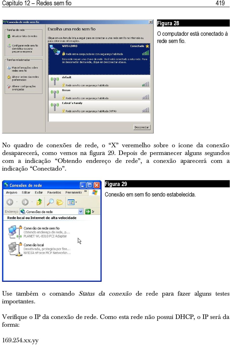 Depois de permanecer alguns segundos com a indicação Obtendo endereço de rede, a conexão aparecerá com a indicação Conectado.