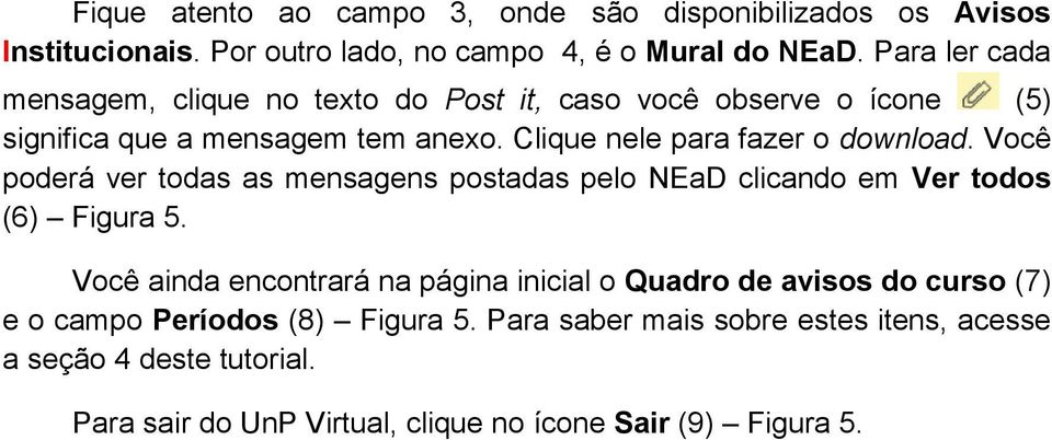 Clique nele para fazer o download. Você poderá ver todas as mensagens postadas pelo NEaD clicando em Ver todos (6) Figura 5.