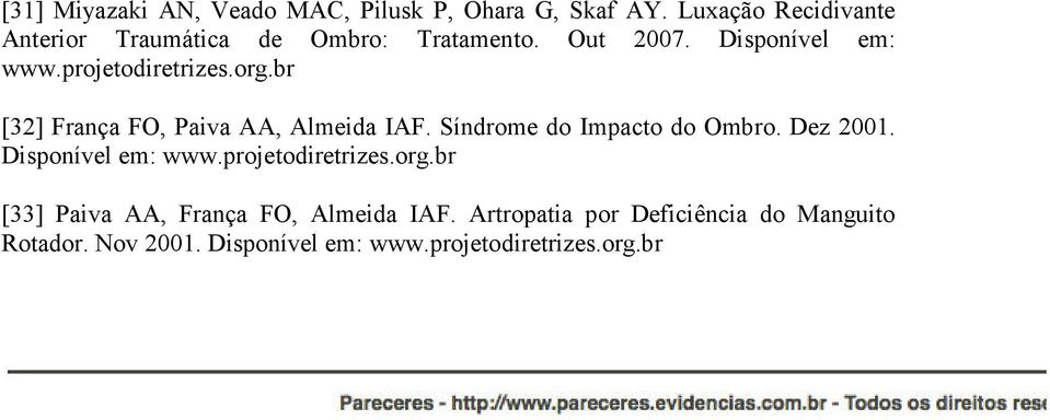 org.br [32] França FO, Paiva AA, Almeida IAF. Síndrome do Impacto do Ombro. Dez 2001. Disponível em: www.