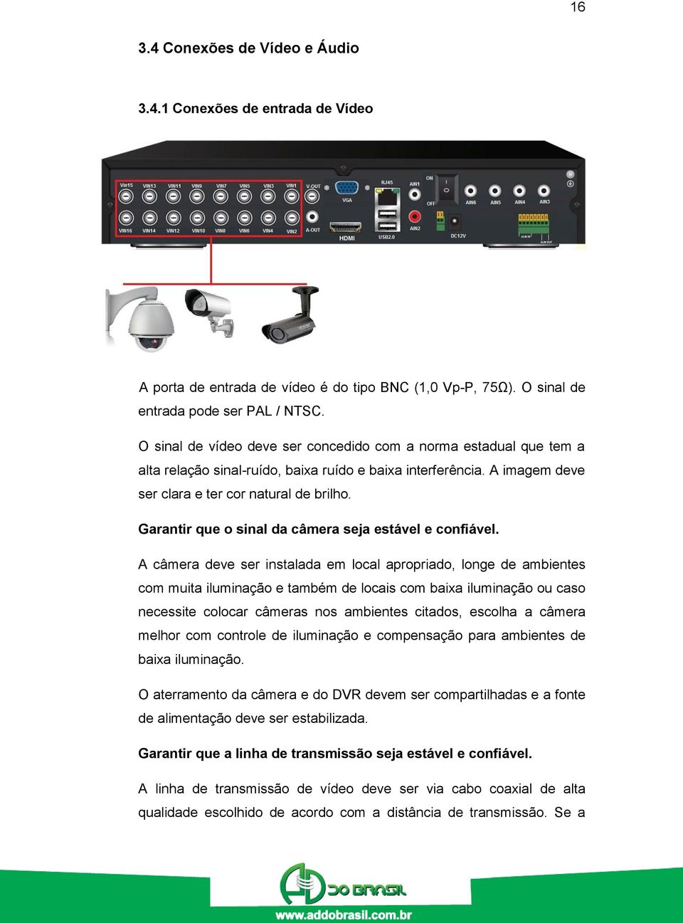 Garantir que o sinal da câmera seja estável e confiável.