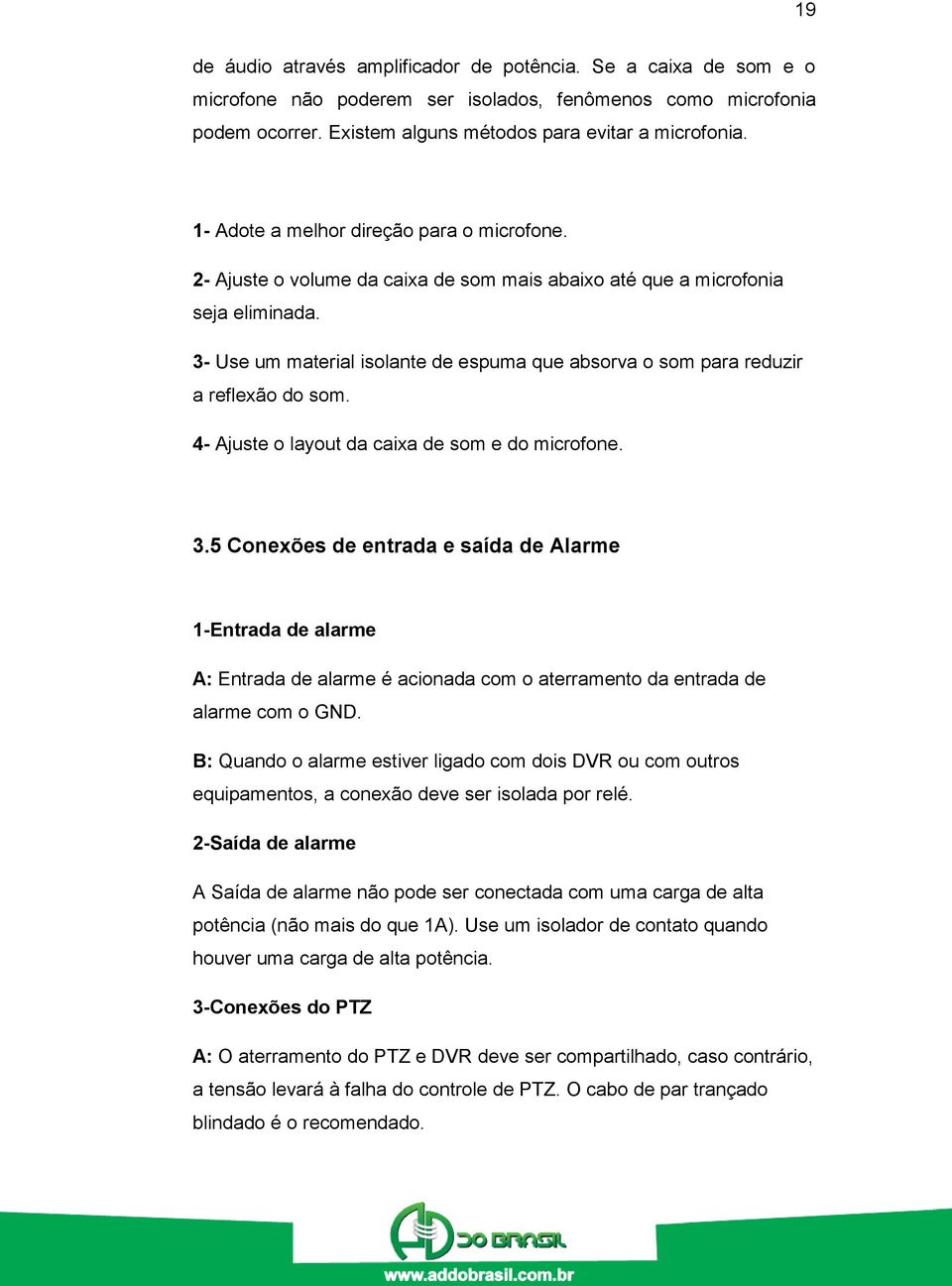 3- Use um material isolante de espuma que absorva o som para reduzir a reflexão do som. 4- Ajuste o layout da caixa de som e do microfone. 3.