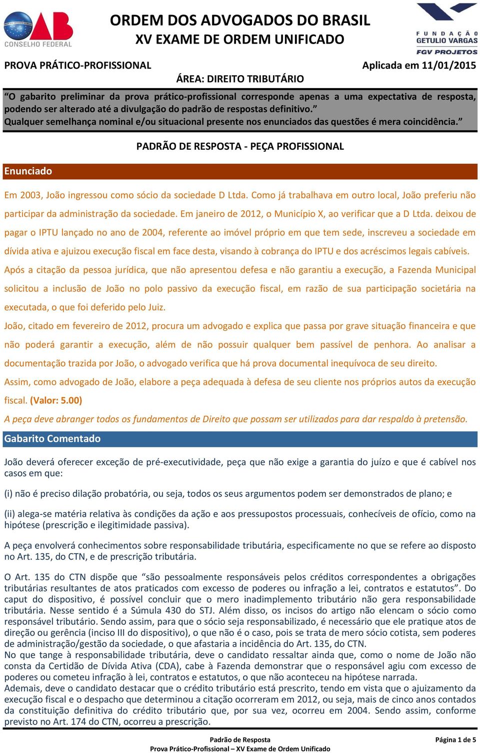 deixou de pagar o IPTU lançado no ano de 2004, referente ao imóvel próprio em que tem sede, inscreveu a sociedade em dívida ativa e ajuizou execução fiscal em face desta, visando à cobrança do IPTU e