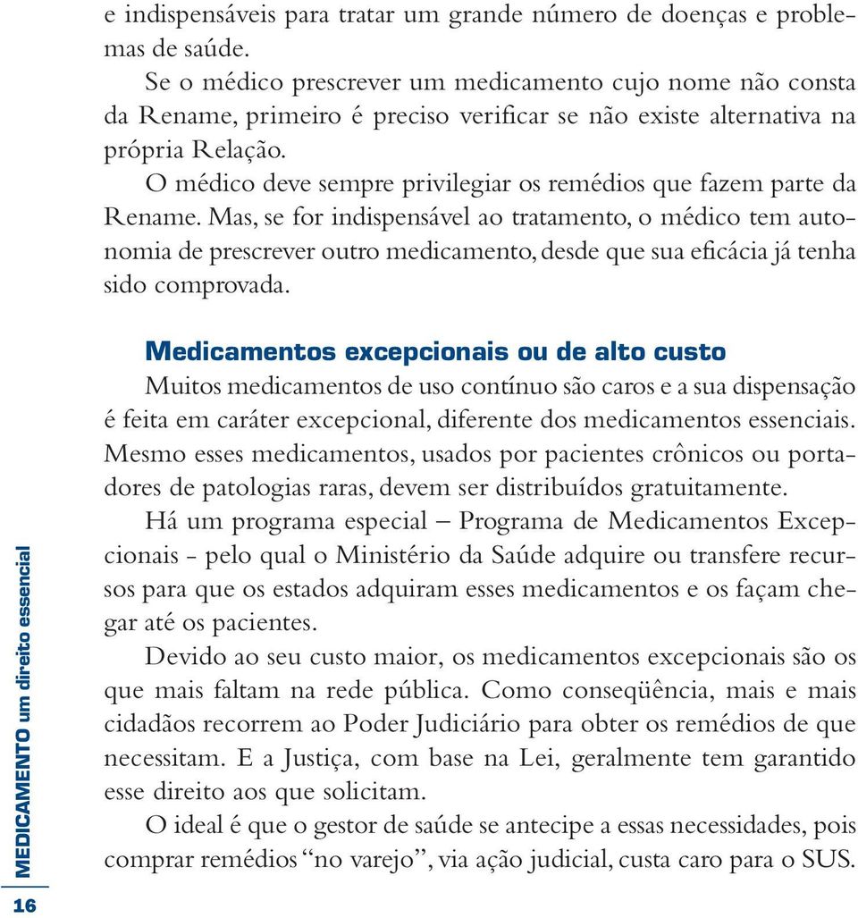 O médico deve sempre privilegiar os remédios que fazem parte da Rename.